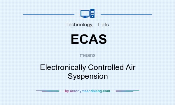 What does ECAS mean? It stands for Electronically Controlled Air Syspension