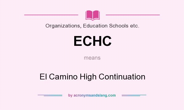 What does ECHC mean? It stands for El Camino High Continuation