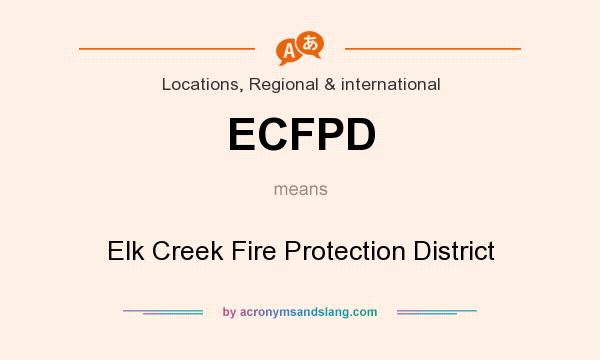 What does ECFPD mean? It stands for Elk Creek Fire Protection District