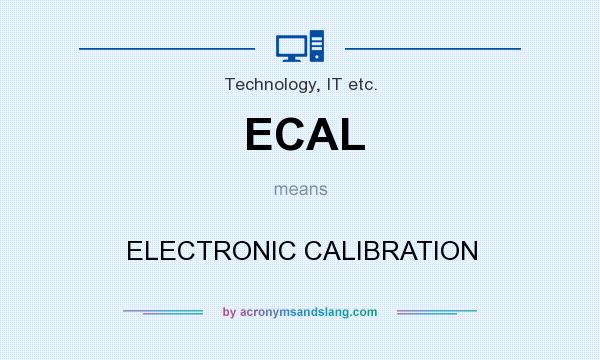 What does ECAL mean? It stands for ELECTRONIC CALIBRATION