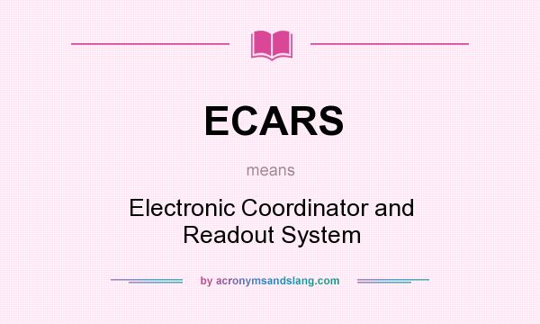 What does ECARS mean? It stands for Electronic Coordinator and Readout System
