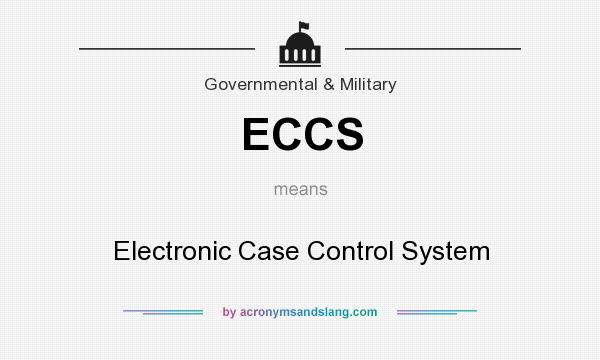 What does ECCS mean? It stands for Electronic Case Control System