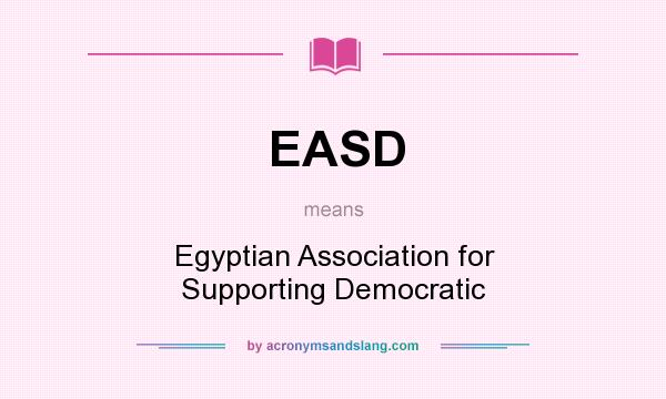 What does EASD mean? It stands for Egyptian Association for Supporting Democratic