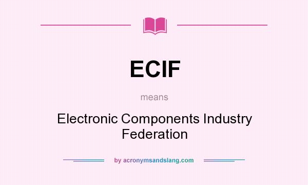 What does ECIF mean? It stands for Electronic Components Industry Federation