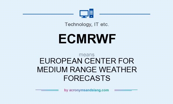What does ECMRWF mean? It stands for EUROPEAN CENTER FOR MEDIUM RANGE WEATHER FORECASTS