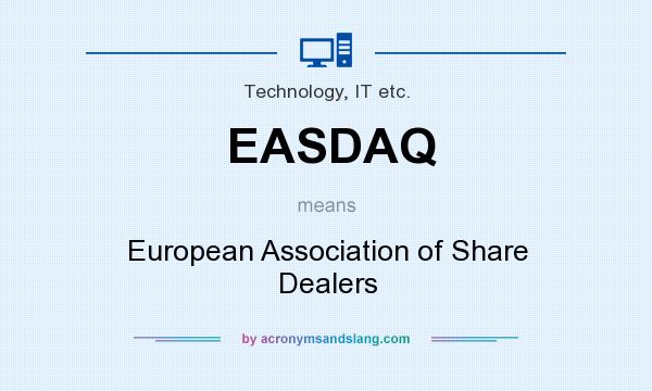 What does EASDAQ mean? It stands for European Association of Share Dealers