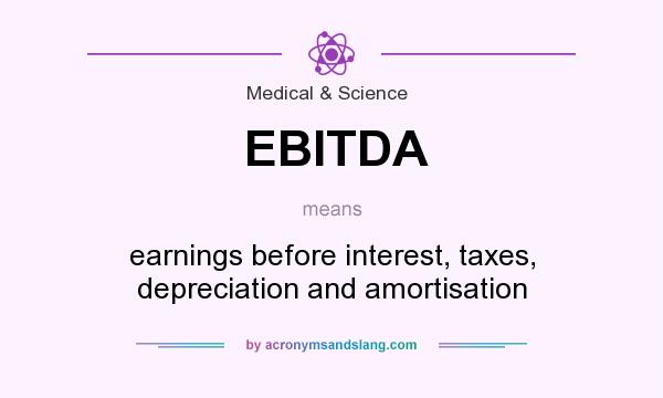 What does EBITDA mean? It stands for earnings before interest, taxes, depreciation and amortisation