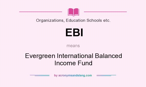 What does EBI mean? It stands for Evergreen International Balanced Income Fund