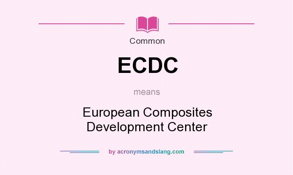 What does ECDC mean? It stands for European Composites Development Center