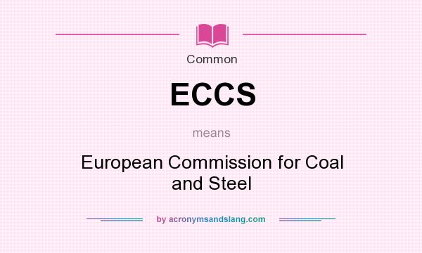 What does ECCS mean? It stands for European Commission for Coal and Steel