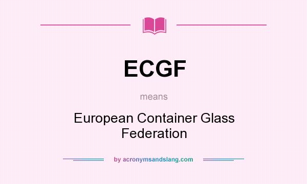 What does ECGF mean? It stands for European Container Glass Federation