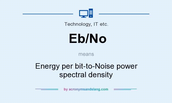 What does Eb/No mean? It stands for Energy per bit-to-Noise power spectral density