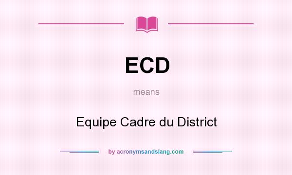 What does ECD mean? It stands for Equipe Cadre du District