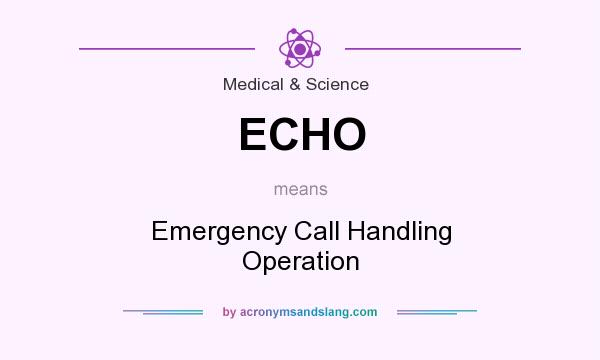 What does ECHO mean? It stands for Emergency Call Handling Operation