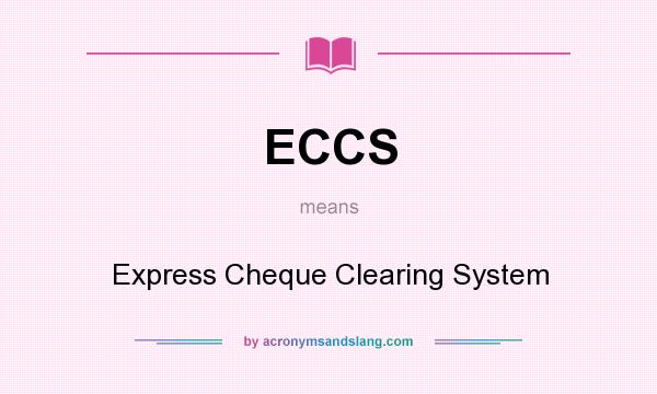 What does ECCS mean? It stands for Express Cheque Clearing System