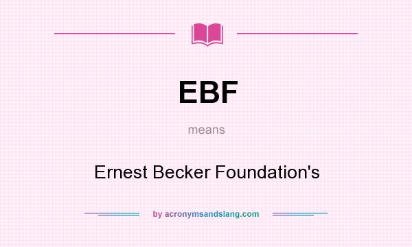 What does EBF mean? It stands for Ernest Becker Foundation`s