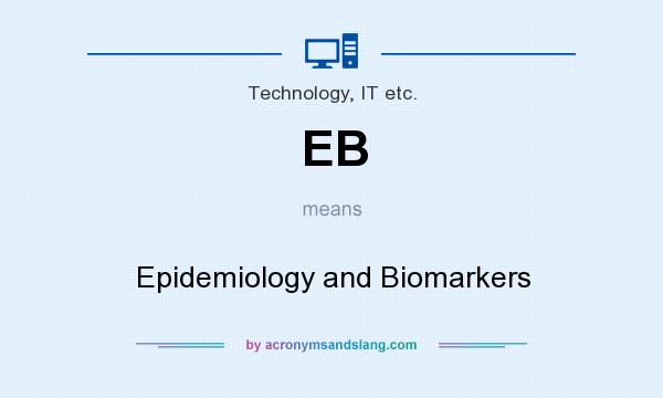 What does EB mean? It stands for Epidemiology and Biomarkers