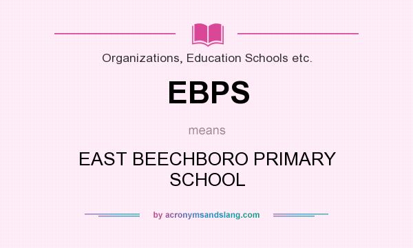 What does EBPS mean? It stands for EAST BEECHBORO PRIMARY SCHOOL