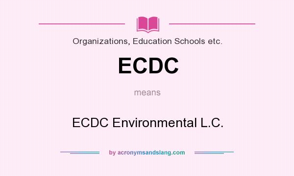 What does ECDC mean? It stands for ECDC Environmental L.C.
