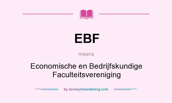 What does EBF mean? It stands for Economische en Bedrijfskundige Faculteitsvereniging