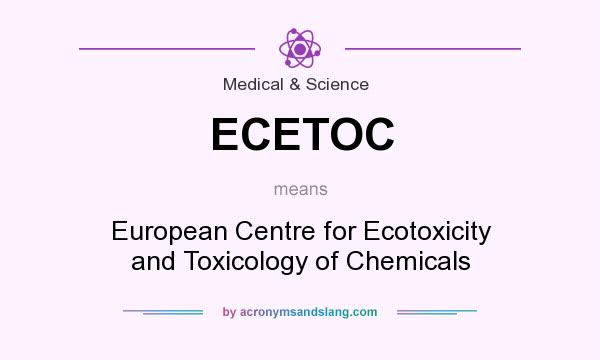 What does ECETOC mean? It stands for European Centre for Ecotoxicity and Toxicology of Chemicals