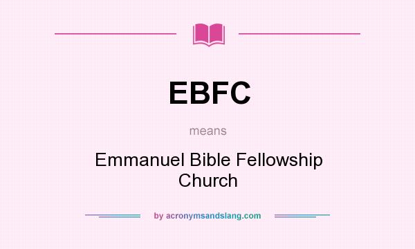 What does EBFC mean? It stands for Emmanuel Bible Fellowship Church