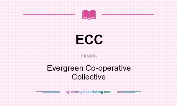 What does ECC mean? It stands for Evergreen Co-operative Collective