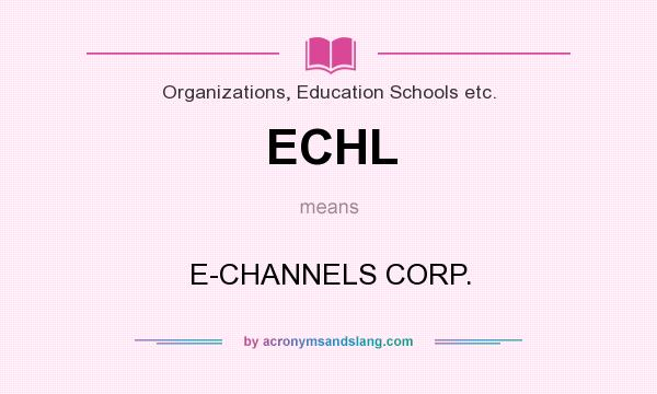 What does ECHL mean? It stands for E-CHANNELS CORP.