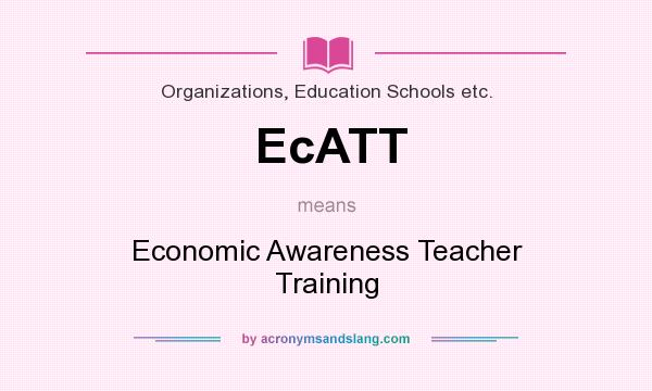 What does EcATT mean? It stands for Economic Awareness Teacher Training