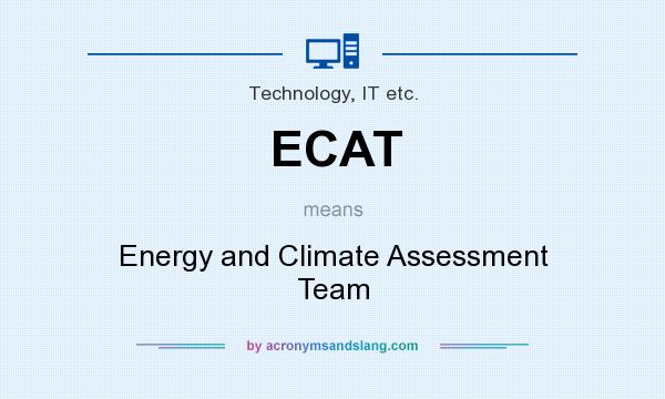 What does ECAT mean? It stands for Energy and Climate Assessment Team