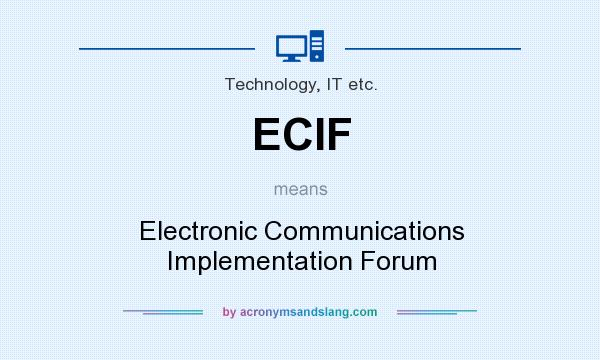 What does ECIF mean? It stands for Electronic Communications Implementation Forum