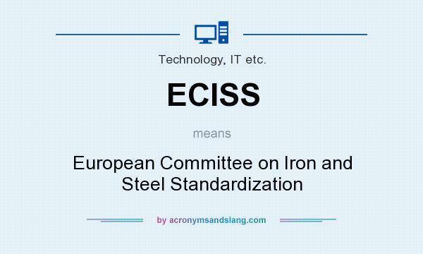 What does ECISS mean? It stands for European Committee on Iron and Steel Standardization