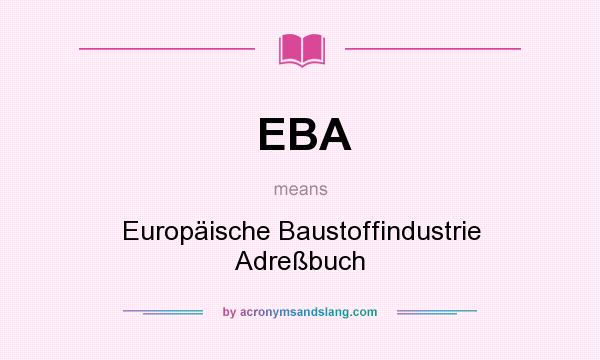 What does EBA mean? It stands for Europäische Baustoffindustrie Adreßbuch