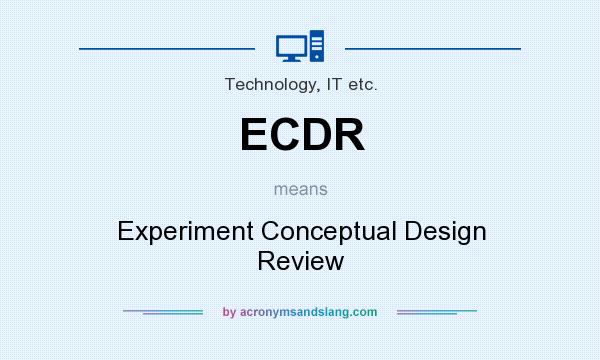 What does ECDR mean? It stands for Experiment Conceptual Design Review