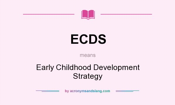 What does ECDS mean? It stands for Early Childhood Development Strategy