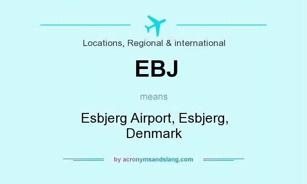 What does EBJ mean? It stands for Esbjerg Airport, Esbjerg, Denmark