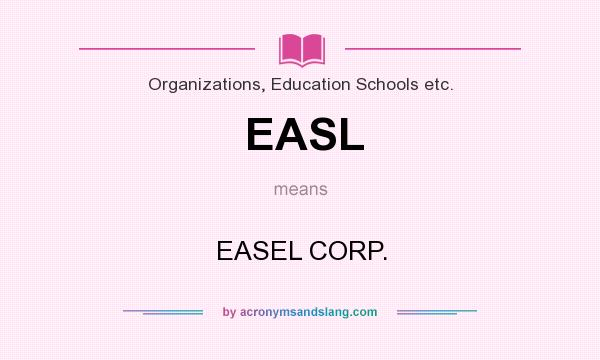 What does EASL mean? It stands for EASEL CORP.