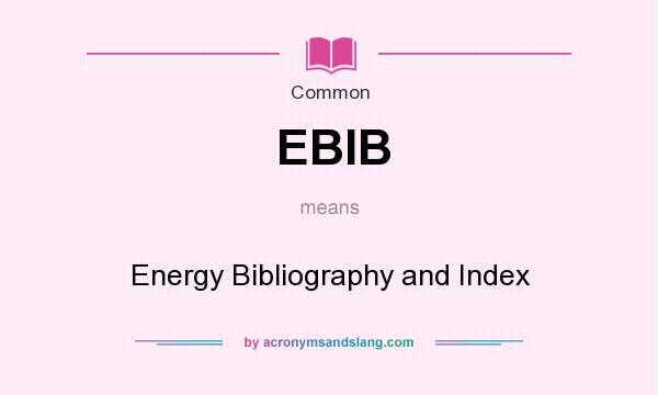 What does EBIB mean? It stands for Energy Bibliography and Index