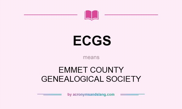 What does ECGS mean? It stands for EMMET COUNTY GENEALOGICAL SOCIETY