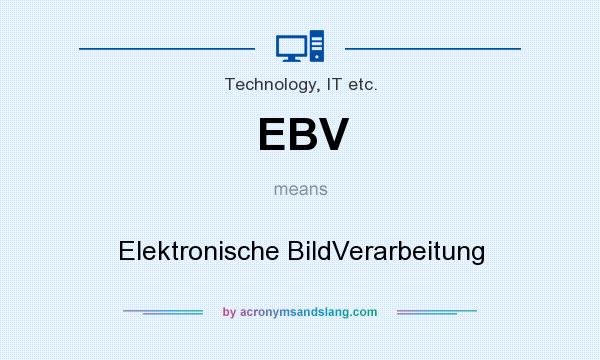 What does EBV mean? It stands for Elektronische BildVerarbeitung