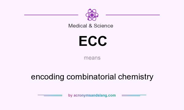 What does ECC mean? It stands for encoding combinatorial chemistry