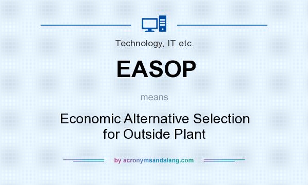 What does EASOP mean? It stands for Economic Alternative Selection for Outside Plant