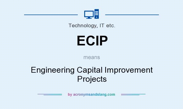 What does ECIP mean? It stands for Engineering Capital Improvement Projects