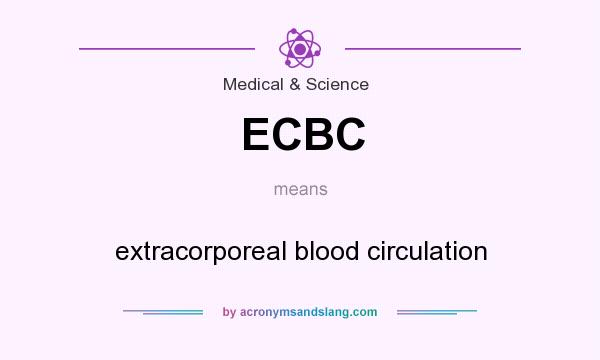 What does ECBC mean? It stands for extracorporeal blood circulation