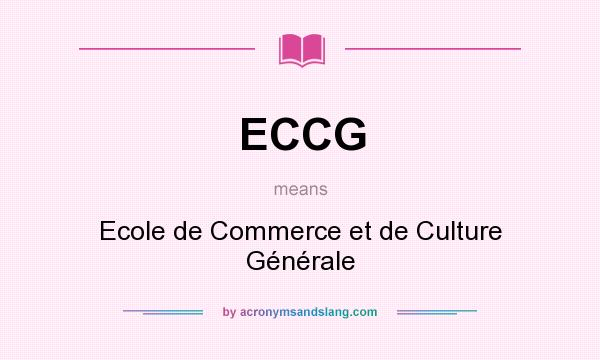 What does ECCG mean? It stands for Ecole de Commerce et de Culture Générale