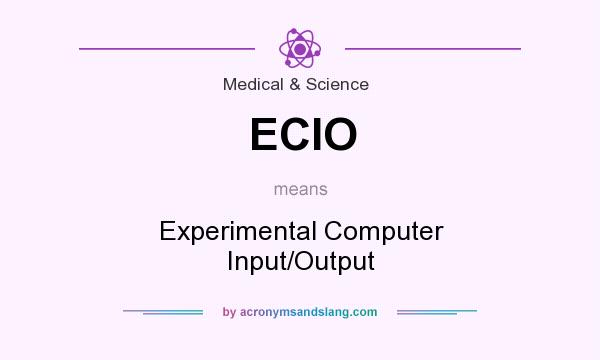 What does ECIO mean? It stands for Experimental Computer Input/Output