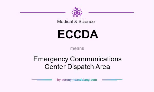 What does ECCDA mean? It stands for Emergency Communications Center Dispatch Area