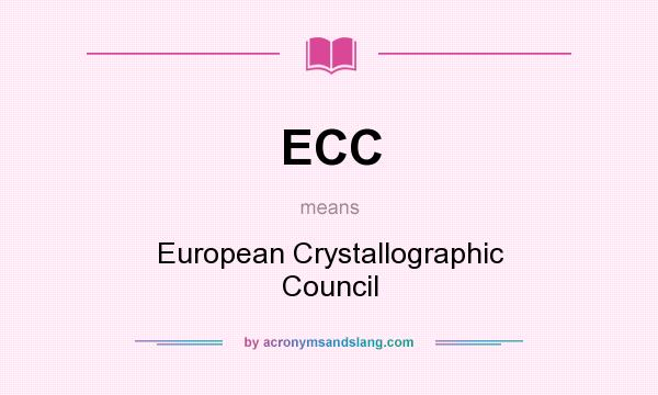 What does ECC mean? It stands for European Crystallographic Council