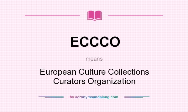 What does ECCCO mean? It stands for European Culture Collections Curators Organization