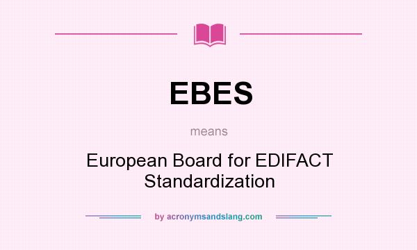What does EBES mean? It stands for European Board for EDIFACT Standardization